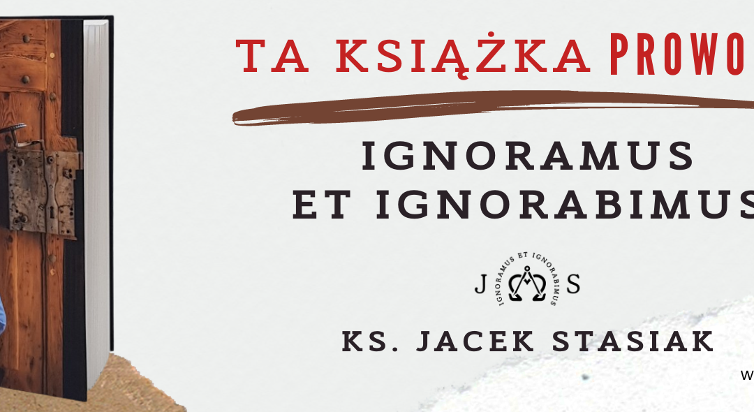„Ignoramus et ignorabimus” – książka Dyrektora ks. Jacka Stasiaka
